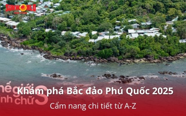 Kinh nghiệm du lịch Bắc đảo Phú Quốc 2025: Cẩm nang chi tiết từ A-Z