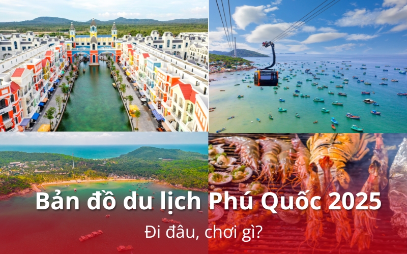 Bản đồ du lịch Phú Quốc 2025: Đi đâu, chơi gì?