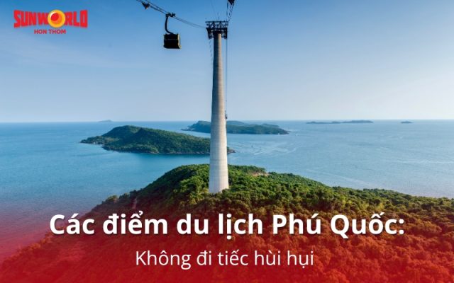 Điểm danh các điểm du lịch Phú Quốc đẹp quên lối về