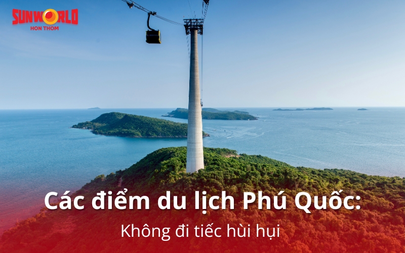 Điểm danh các điểm du lịch Phú Quốc đẹp quên lối về