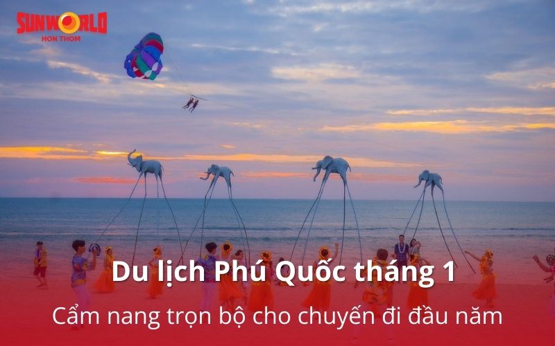 Du lịch Phú Quốc tháng 1: Cẩm nang trọn bộ cho chuyến đi đầu năm