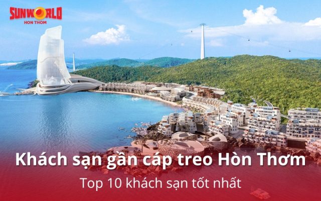 Top 10 khách sạn gần cáp treo Hòn Thơm