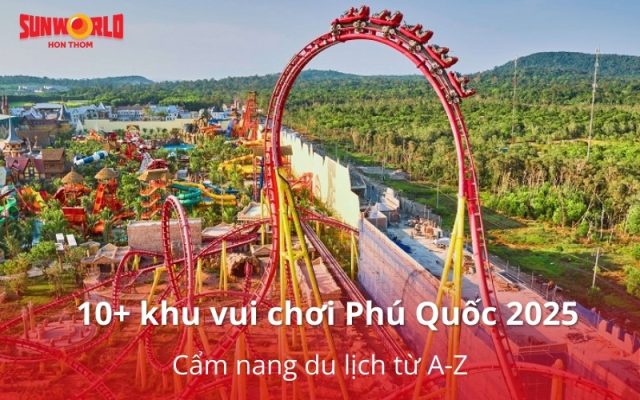 Tổng hợp TOP 10+ khu vui chơi Phú Quốc 2025: Cẩm nang du lịch từ A-Z