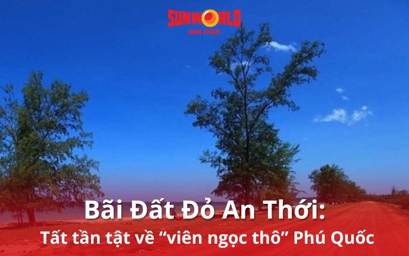 Bãi Đất Đỏ Phú Quốc: Tất tần tật về “viên ngọc thô” Phú Quốc