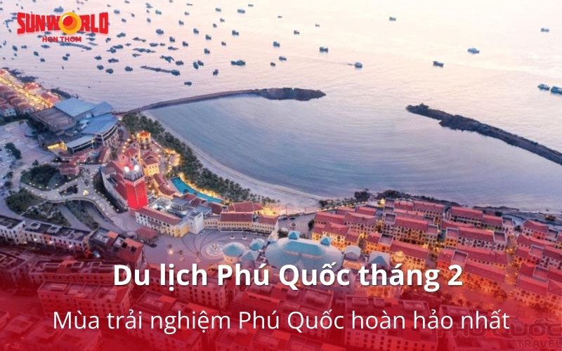 Du lịch Phú Quốc tháng 2 - Mùa trải nghiệm Phú Quốc hoàn hảo nhất