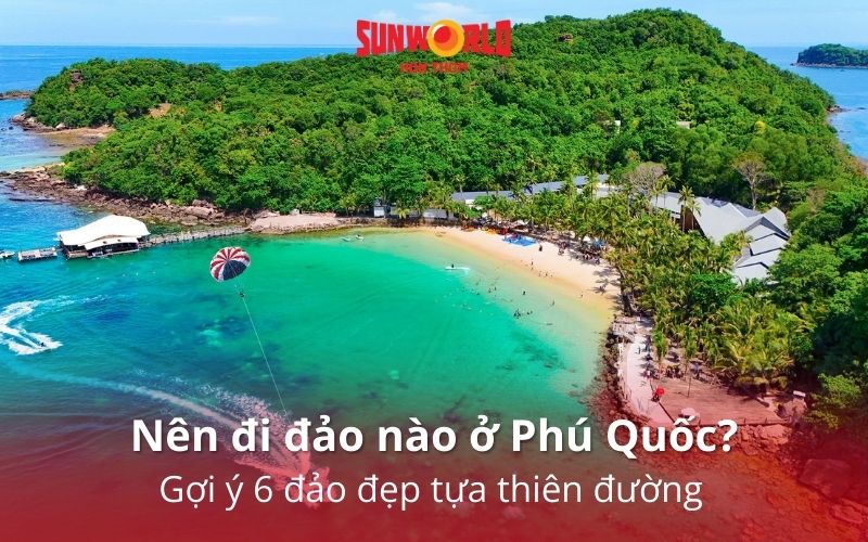 nên đi đảo nào ở Phú Quốc