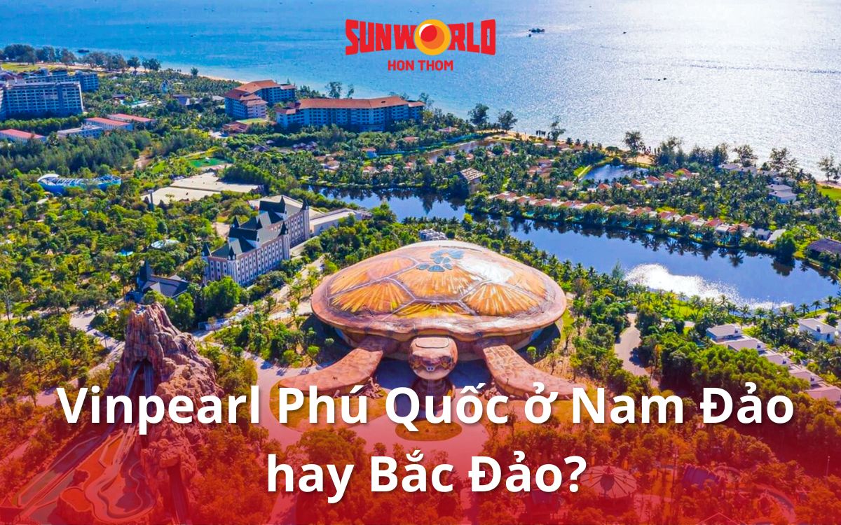 vinpearl phú quốc ở nam đảo hay bắc đảo